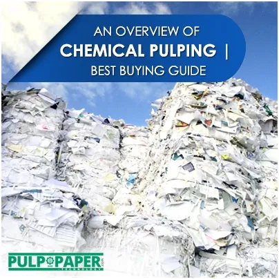 An Overview of Chemical Pulping | Best Buying Guide