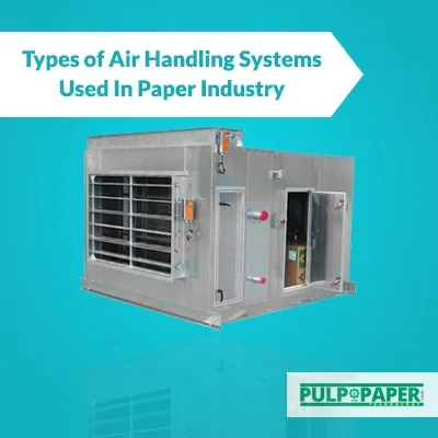 Types of Air Handling Systems Used In Paper Industry