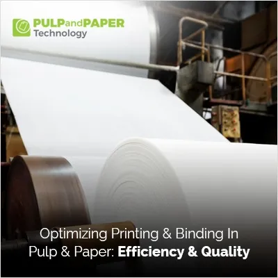 Optimizing Printing & Binding in Pulp & Paper: Efficiency & Quality