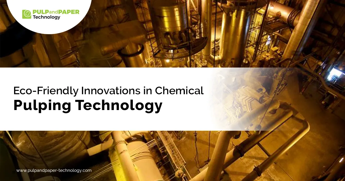 Eco-Friendly Innovations in Chemical Pulping Technology