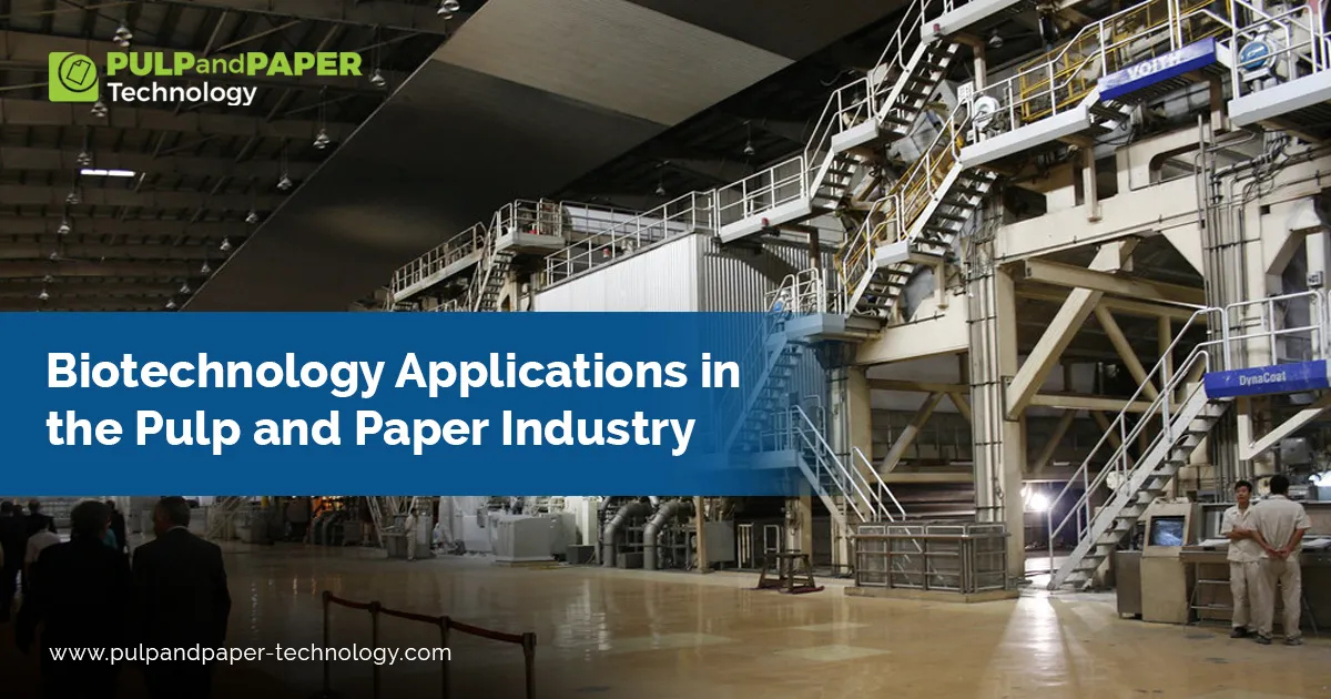 Biotechnology Applications in the Pulp and Paper Industry