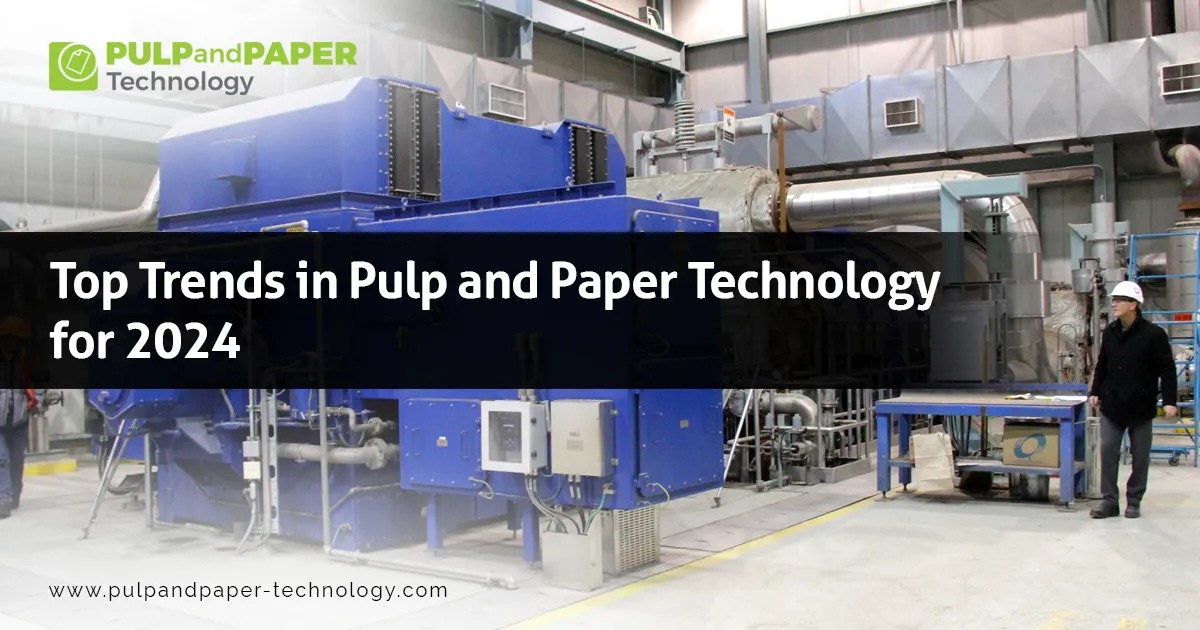 Top Trends in Pulp and Paper Technology for 2024