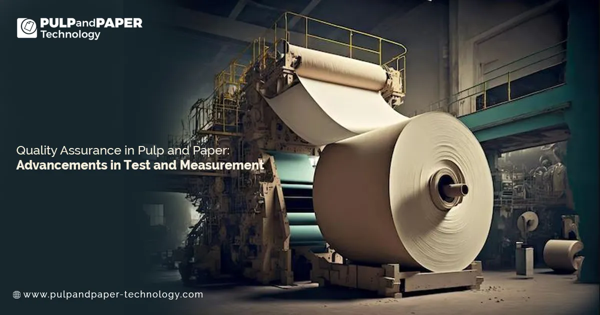 Quality Assurance in Pulp and Paper: Advancements in Test and Measurement